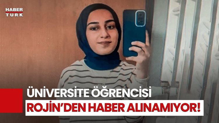 Üniversiteli Rojin'den 4 gündür haber yok! Rojin nerede, niye hala bulunamadı?