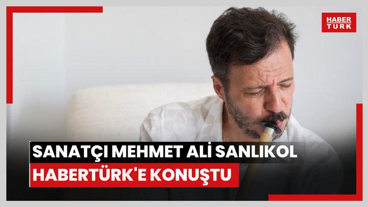 Sanatçı Mehmet Ali Sanlıkol Habertürk'e konuştu
