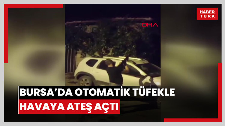Bursa'da Otomatik tüfekle havaya ateş açtı; o anlar kamerada
