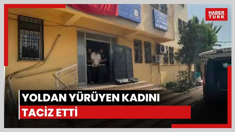 Sokakta yürüyen kadını taciz etti