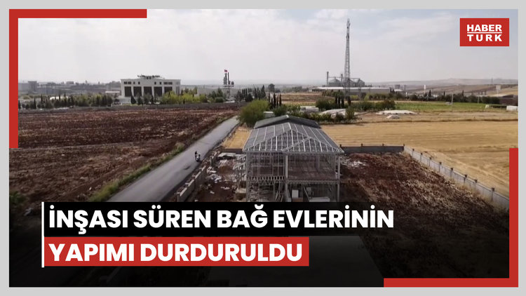 İnşası süren bağ evlerinin yapımı durduruldu