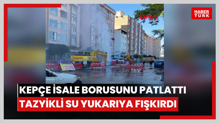 Kepçe isale borusunu patlattı tazyikli su metrelerce yukarıya fışkırdı