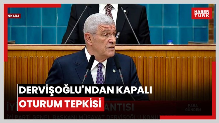 Dervişoğlu'ndan kapalı oturum tepkisi