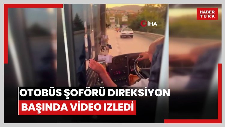 Otobüs şoförü direksiyon başında video izledi