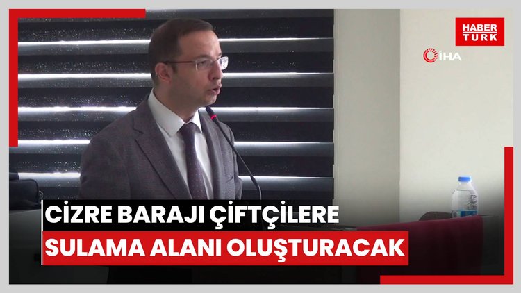 Cizre barajı çiftçilere sulama alanı oluşturacak