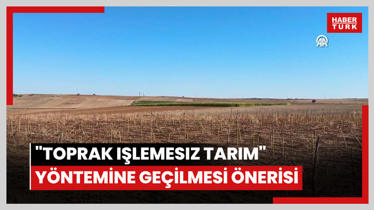 Çiftçilere "toprak işlemesiz tarım" yöntemine geçilmesi önerisi
