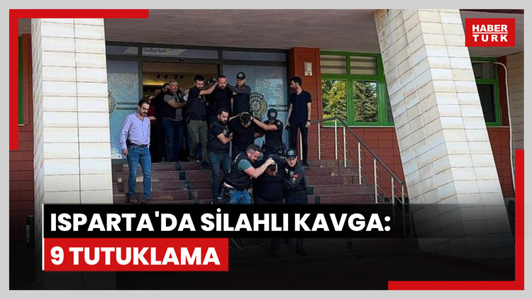 Isparta'da iki grup arasında çıkan silahlı kavgada gözaltına alınan 9 kişi tutuklandı