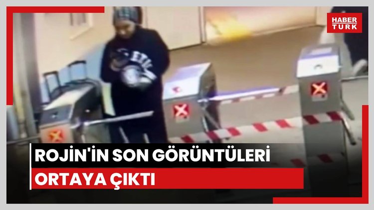 Rojin'in son görüntüleri ortaya çıktı