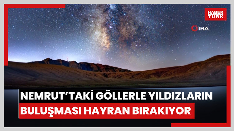 Nemrut'taki göllerle yıldızların buluşması hayran bırakıyor