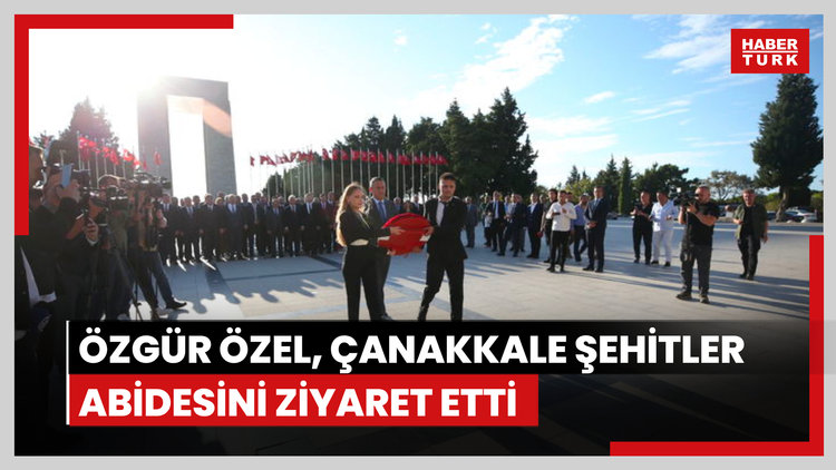 CHP Genel Başkanı Özel, Çanakkale Şehitler Abidesini ziyaret etti