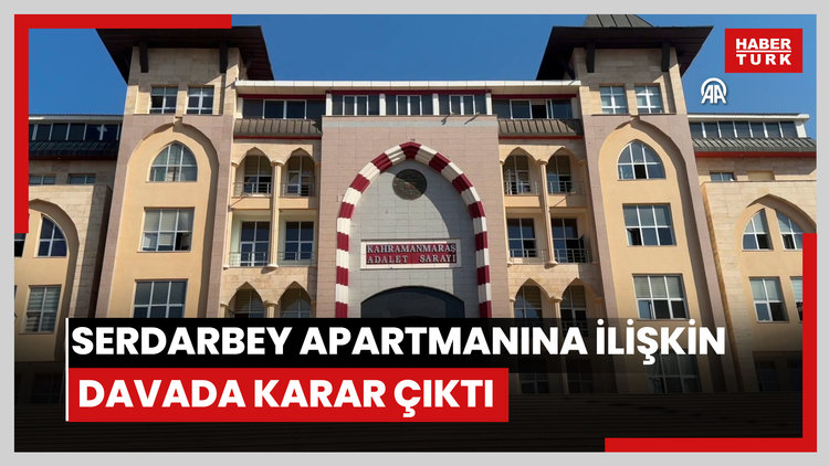 Depremde 48 kişinin öldüğü Serdarbey Apartmanına ilişkin davada karar çıktı