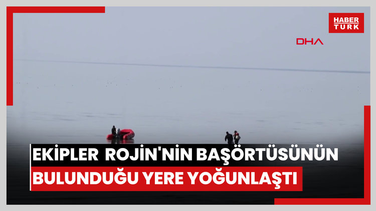 Rojin'i arama çalışmaları başörtüsünün bulunduğu bölgede yoğunlaştırıldı