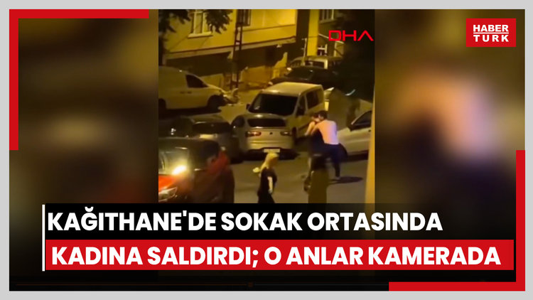 Kağıthane'de sokak ortasında kadına saldırdı; o anlar kamerada