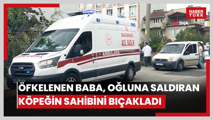 Öfkelenen baba, oğluna saldıran köpeğin sahibini bıçakladı