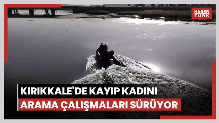 Kırıkkale'de kayıp kadını arama çalışmaları sürüyor
