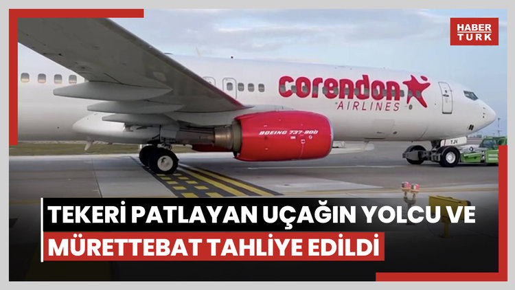 Corendon Hava Yollarının tekeri patlayan uçağındaki yolcu ve mürettebat tahliye edildi