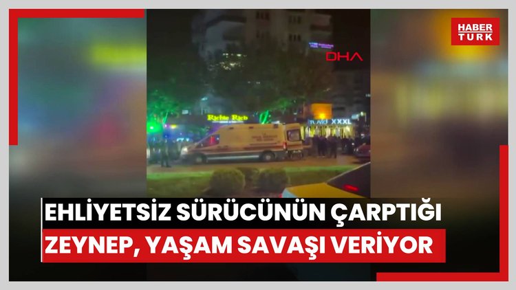 Ehliyetsiz sürücünün kamyonetle çarptığı liseli Zeynep Nazlı, yaşam savaşı veriyor