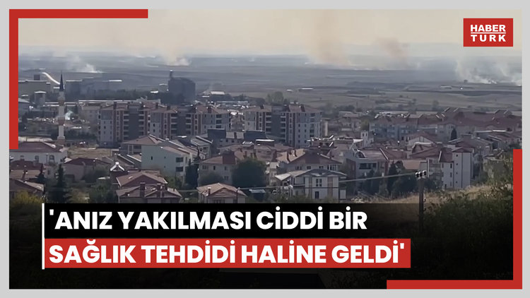 'Anız yakılması ciddi bir sağlık tehdidi haline geldi'