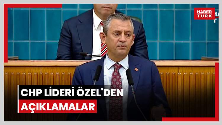 CHP lideri Özel'den açıklamalar