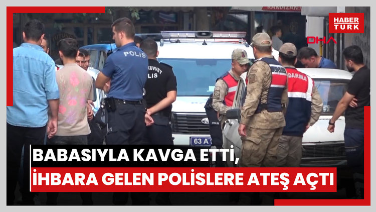 Babasıyla kavga etti, ihbara gelen polislere ateş açtı