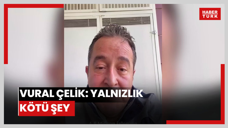 Vural Çelik: Yalnızlık kötü şey