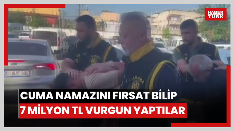 Cuma namazını fırsat bilip 7 milyon TL vurgun yaptılar
