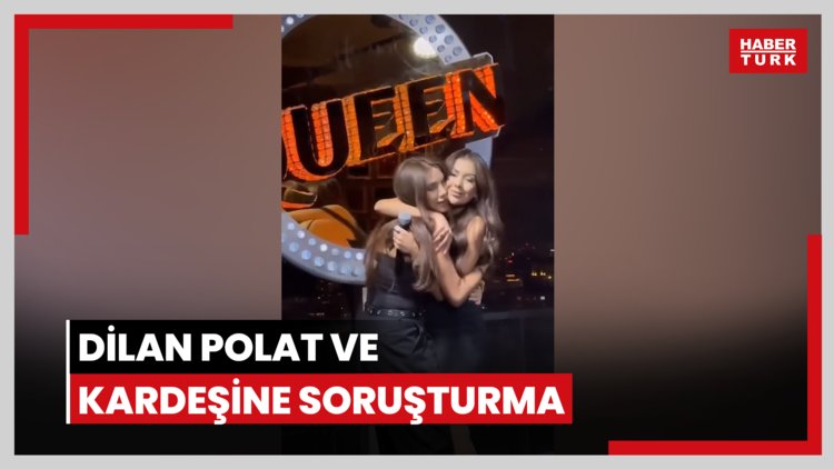 Dilan Polat ve kardeşine soruşturma