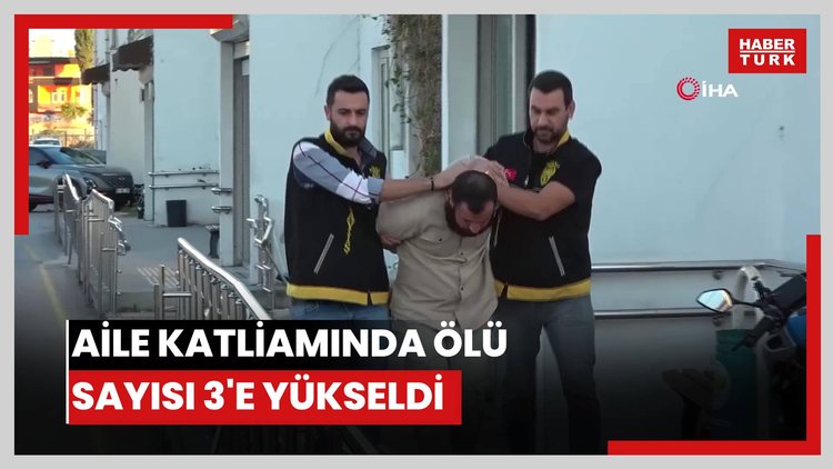 Aile katliamında ölü sayısı 3'e yükseldi, şüpheli tutuklandı