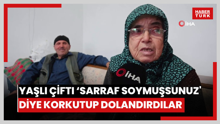 Yaşlı çifti 'sarraf soymuşsunuz' diye korkutup 400 bin lira dolandırdılar