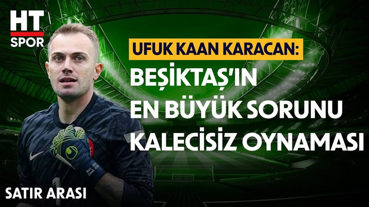 Ufuk Kaan Karacan'dan Beşiktaş Yorumu - Satır Arası