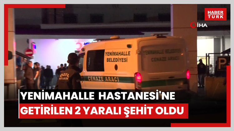 Yenimahalle Eğitim Araştırma Hastanesi'ne getirilen 2 yaralı şehit oldu