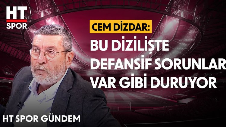 Cem Dizdar, Galatasaray'ın formasyonunu değerlendirdi - HT Spor Gündem