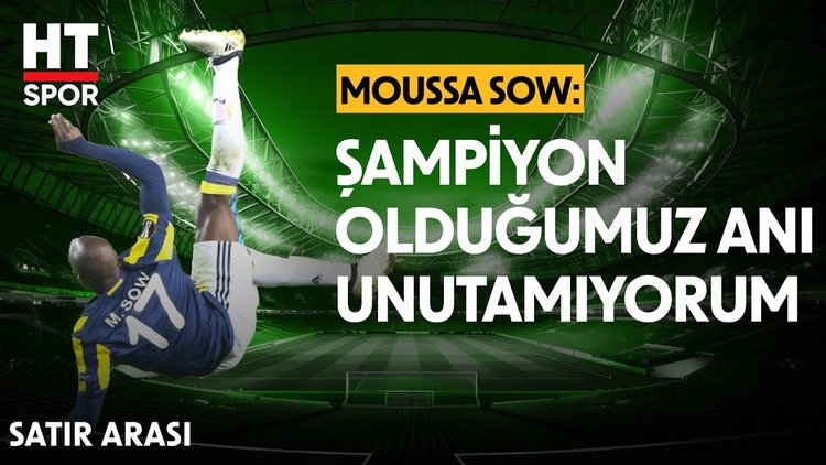 Moussa Sow, Manchester United maçı öncesi HT Spor'a özel röportaj verdi - Satır Arası