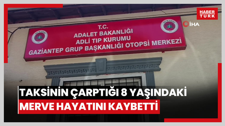 Okul çıkışı ticari taksinin çarptığı 8 yaşındaki Merve hayatını kaybetti