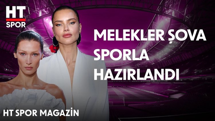 Melekler defilesinde neler yaşandı? - HT Spor Magazin