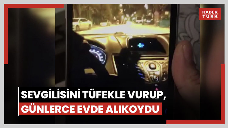 Sevgilisini tüfekle vurup, günlerce evde alıkoydu
