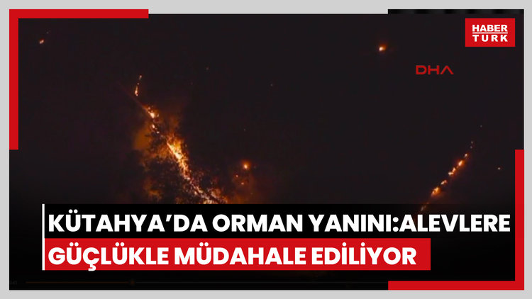 Kütahya'da orman yangını: Alevlere güçlükle müdaha ediliyor