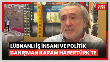 Lübnanlı iş insanı ve politik danışman Karam Habertürk'te