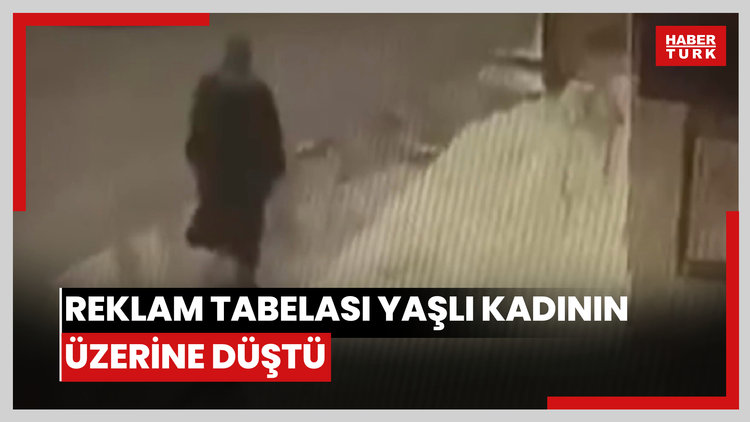 Rüzgarın savurduğu reklam tabelası yaşlı kadının üzerine düştü