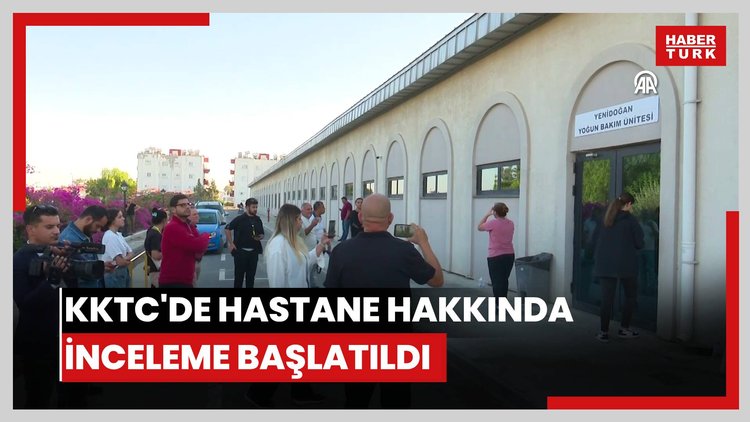 KKTC'de 1 bebeğin öldüğü, 6 bebeğin entübe edildiği hastane hakkında inceleme başlatıldı