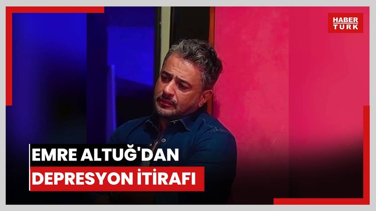Emre Altuğ'dan depresyon itirafı