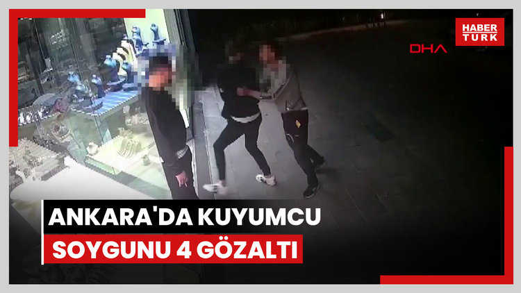Ankara'da kuyumcu soygunu 4 gözaltı
