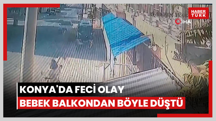 Konya'da feci olay: Bebek balkondan böyle düştü