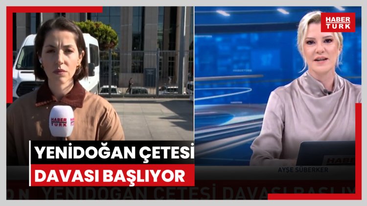 Yenidoğan çetesi davası başlıyor