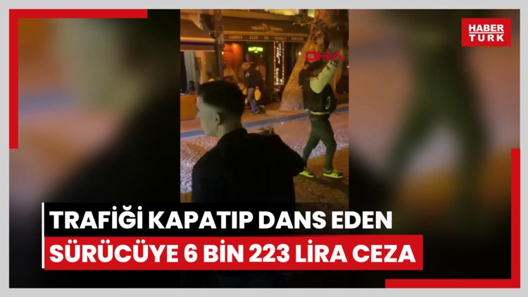 Beşiktaş'ta trafiği kapatıp dans eden sürücüye 6 bin 223 lira ceza