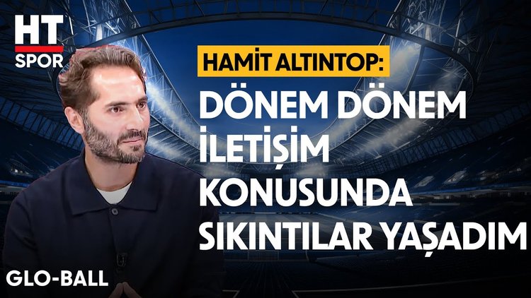Hamit Altıntop, gündem olan sözlerini değerlendirdi - Glo-Ball