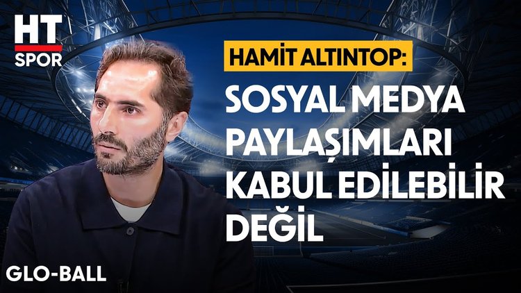 Hamit Altıntop'tan derbi ve ülke futbolu değerlendirmesi - Glo-Ball