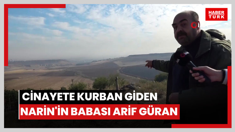 Cinayete kurban giden Narin'in babası Arif Güran: "Kızım, benim için farklıydı. Dünyam, hayatım kızımdı. 5 evladım olabilir ama kızım başkaydı. Allah, hakkımı bırakmasın"