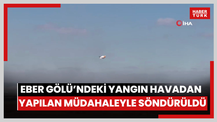 Eber Gölü'ndeki yangın havadan yapılan müdahaleyle söndürüldü