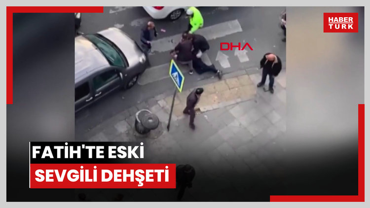 Fatih'te eski sevgili dehşeti
